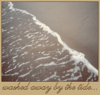 washed away by the wave...